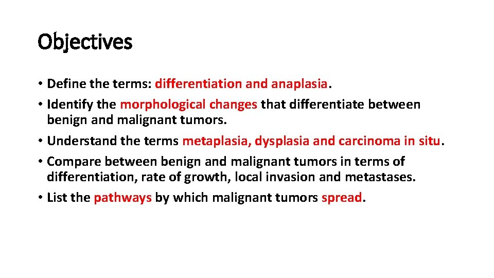 Objectives • Define the terms: differentiation and anaplasia. • Identify the morphological changes that