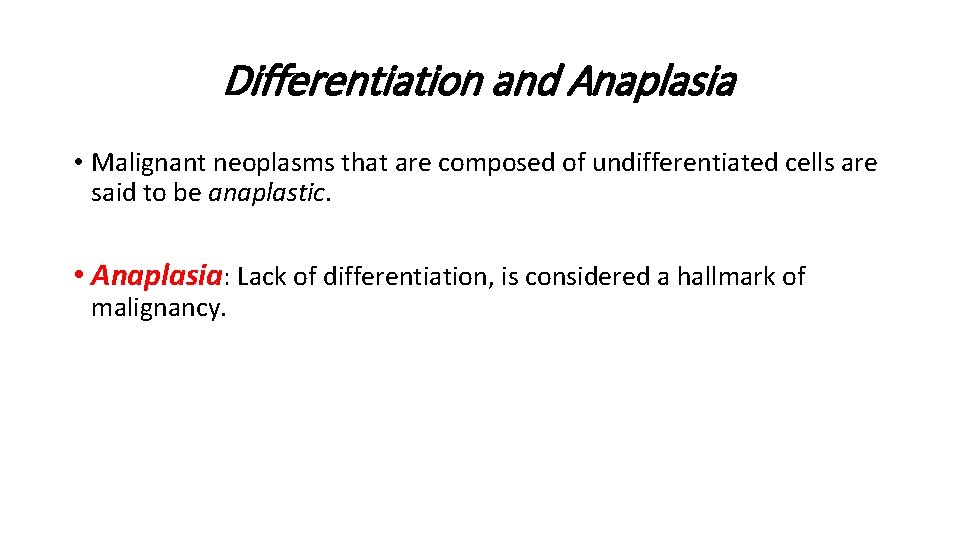 Differentiation and Anaplasia • Malignant neoplasms that are composed of undifferentiated cells are said