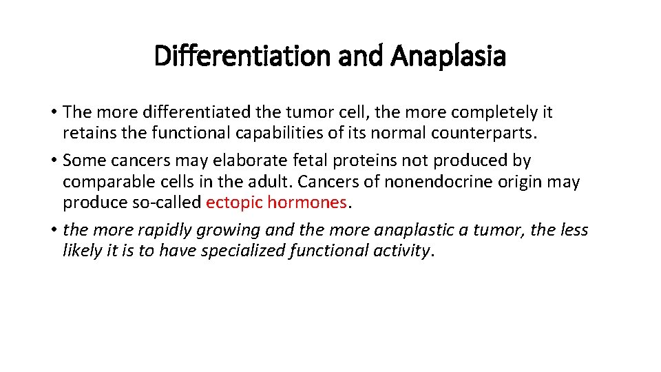 Differentiation and Anaplasia • The more differentiated the tumor cell, the more completely it