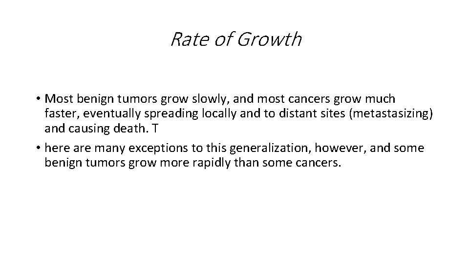 Rate of Growth • Most benign tumors grow slowly, and most cancers grow much