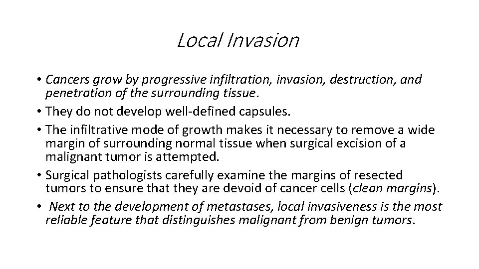 Local Invasion • Cancers grow by progressive infiltration, invasion, destruction, and penetration of the