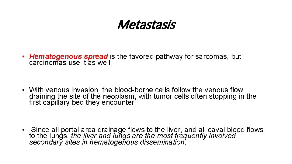 Metastasis • Hematogenous spread is the favored pathway for sarcomas, but carcinomas use it Metastasis • Hematogenous spread is the favored pathway for sarcomas, but carcinomas use it