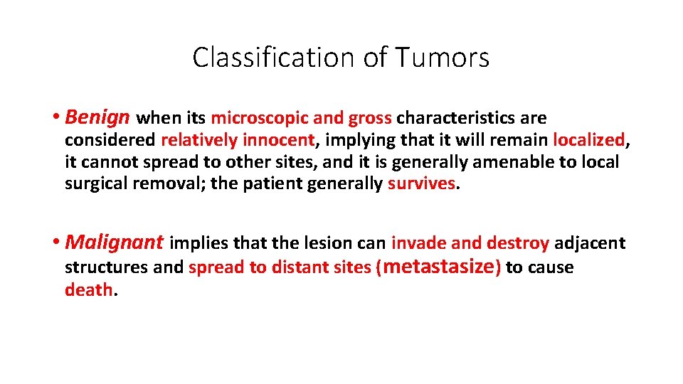 Classification of Tumors • Benign when its microscopic and gross characteristics are considered relatively