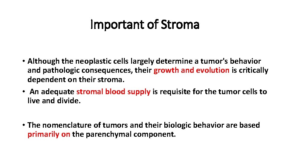 Important of Stroma • Although the neoplastic cells largely determine a tumor's behavior and
