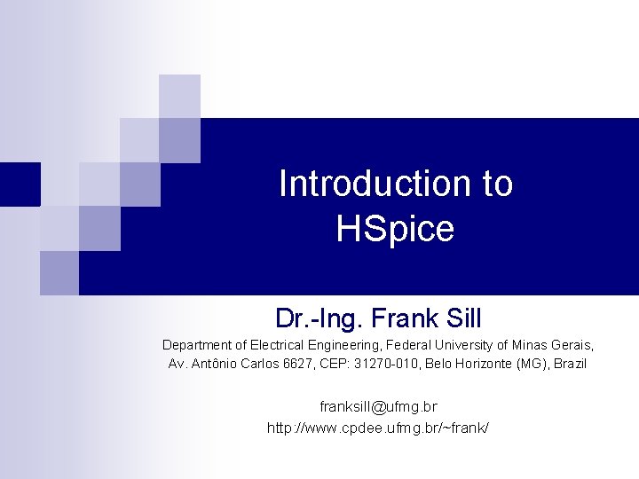 Introduction to HSpice Dr. -Ing. Frank Sill Department of Electrical Engineering, Federal University of