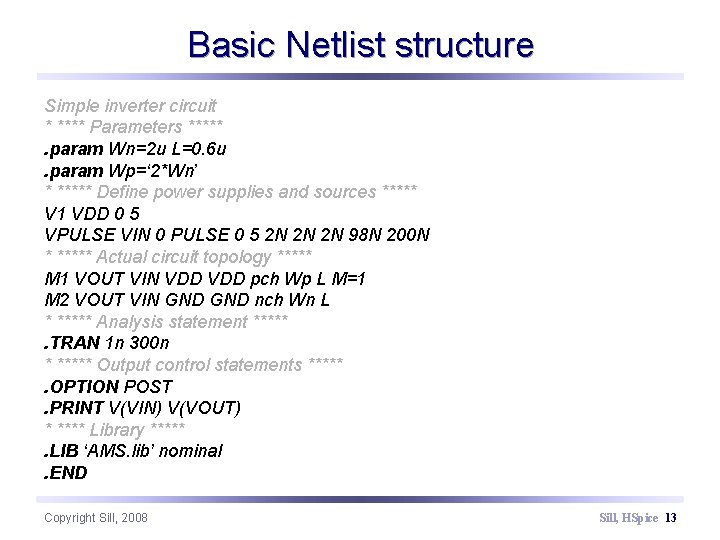 Basic Netlist structure Simple inverter circuit * **** Parameters *****. param Wn=2 u L=0.