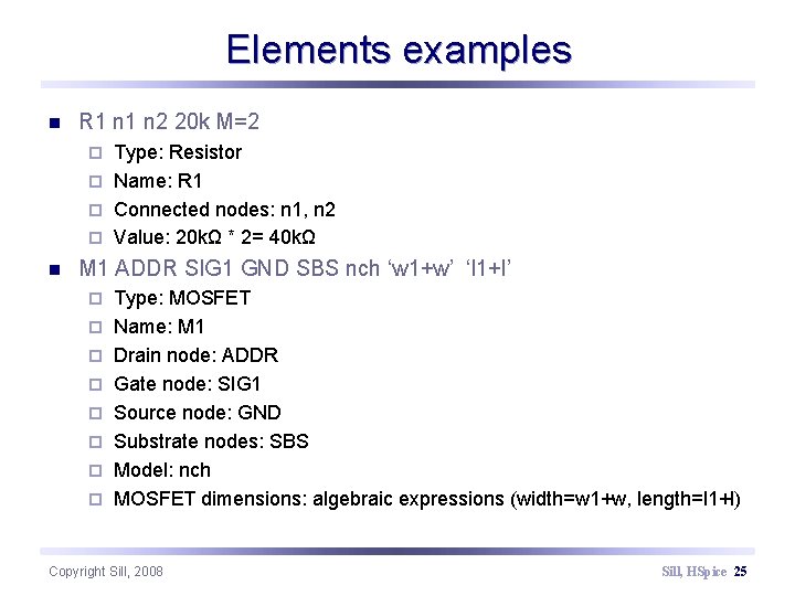 Elements examples n R 1 n 2 20 k M=2 Type: Resistor ¨ Name: