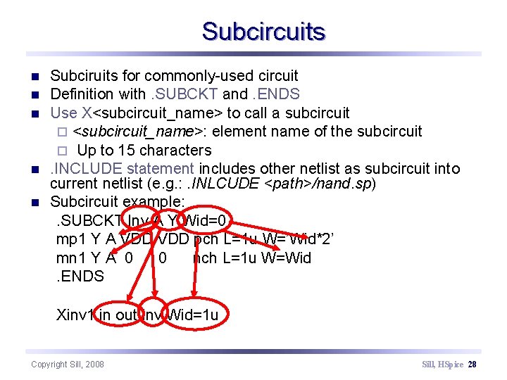 Subcircuits n n n Subciruits for commonly-used circuit Definition with. SUBCKT and. ENDS Use