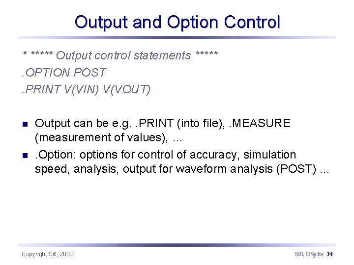 Output and Option Control * ***** Output control statements *****. OPTION POST. PRINT V(VIN)