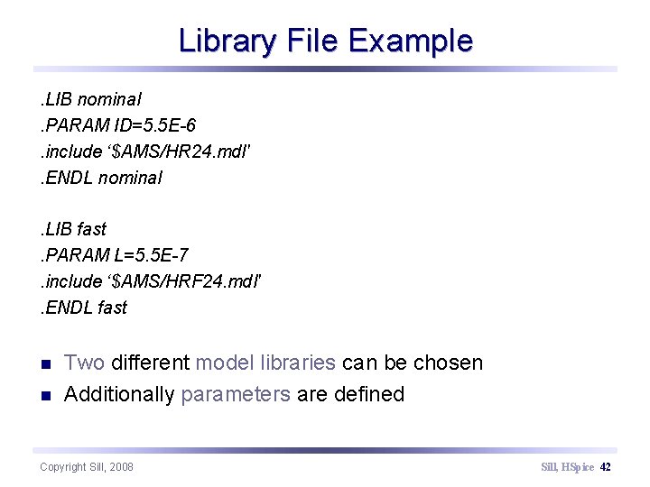 Library File Example. LIB nominal. PARAM ID=5. 5 E-6. include ‘$AMS/HR 24. mdl'. ENDL