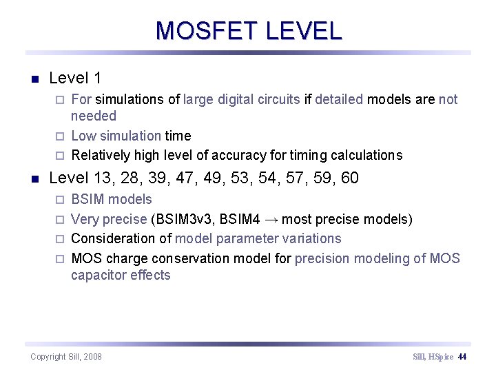 MOSFET LEVEL n Level 1 For simulations of large digital circuits if detailed models