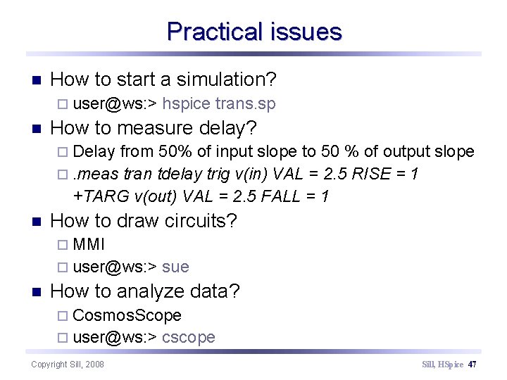 Practical issues n How to start a simulation? ¨ user@ws: > n hspice trans.