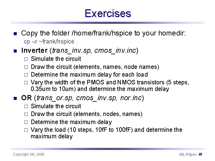 Exercises n Copy the folder /home/frank/hspice to your homedir: cp –r ~frank/hspice. n Inverter