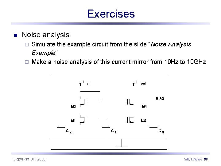 Exercises n Noise analysis Simulate the example circuit from the slide “Noise Analysis Example”