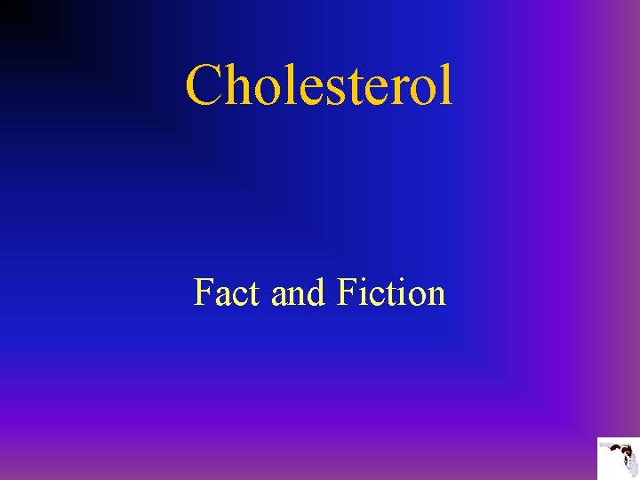 Cholesterol Fact and Fiction 
