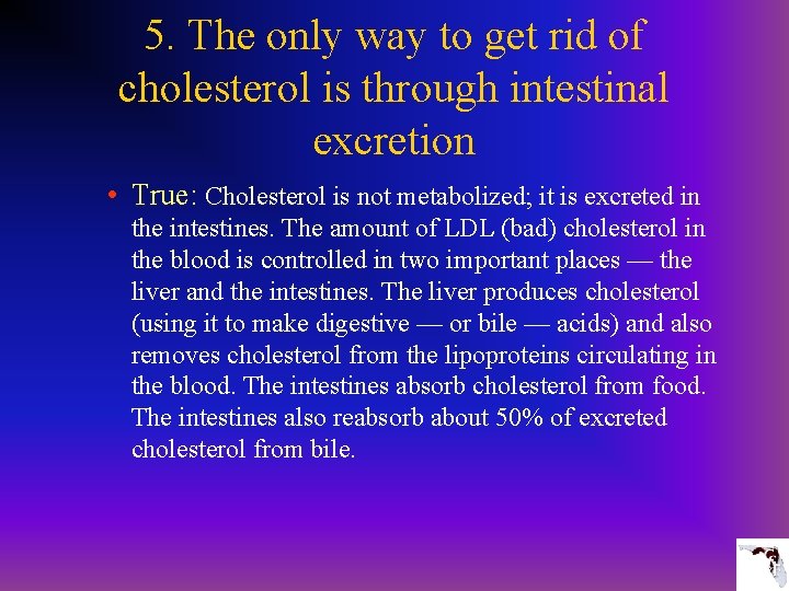 5. The only way to get rid of cholesterol is through intestinal excretion •