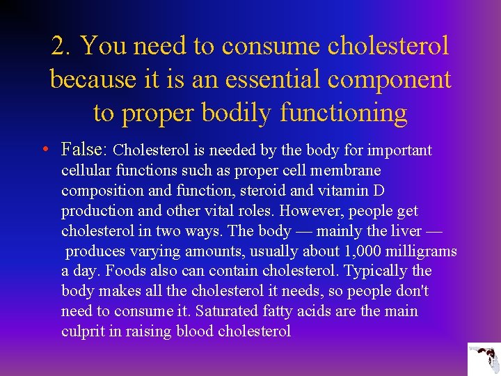 2. You need to consume cholesterol because it is an essential component to proper