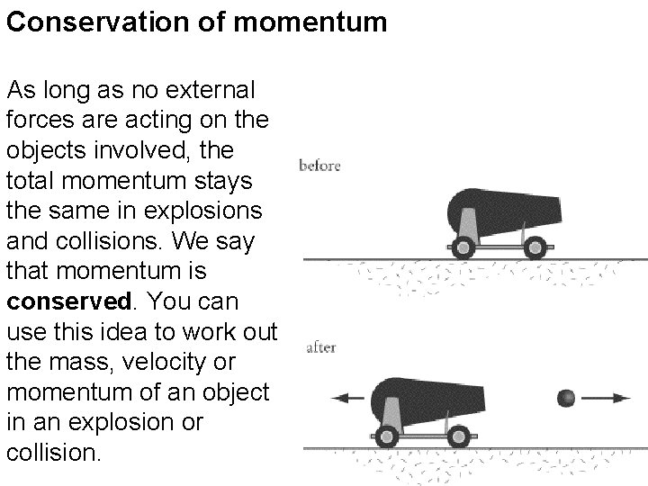 Conservation of momentum As long as no external forces are acting on the objects
