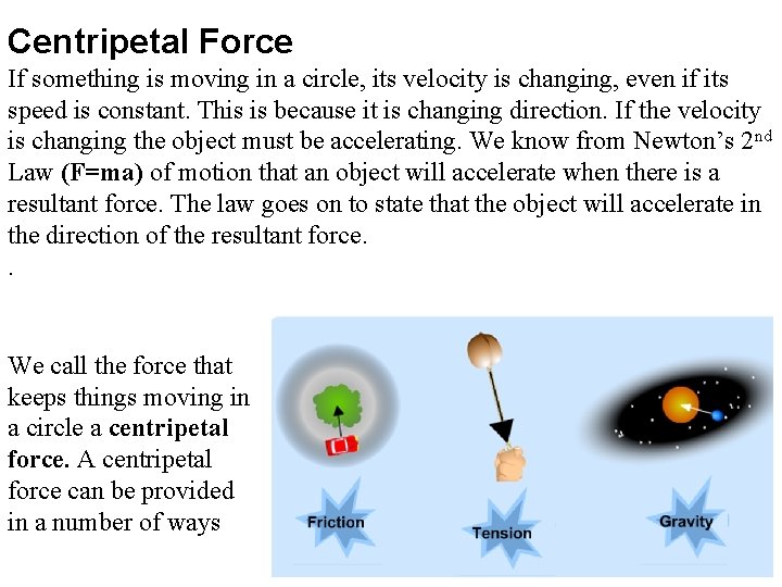 Centripetal Force If something is moving in a circle, its velocity is changing, even