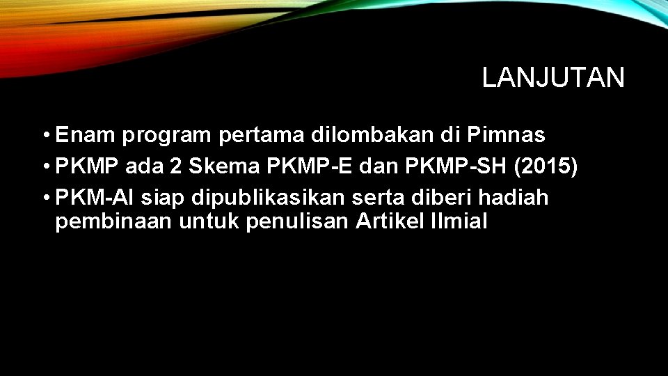 LANJUTAN • Enam program pertama dilombakan di Pimnas • PKMP ada 2 Skema PKMP-E