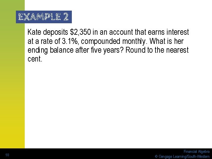 EXAMPLE 2 Kate deposits $2, 350 in an account that earns interest at a EXAMPLE 2 Kate deposits $2, 350 in an account that earns interest at a