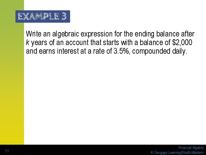 EXAMPLE 3 Write an algebraic expression for the ending balance after k years of EXAMPLE 3 Write an algebraic expression for the ending balance after k years of