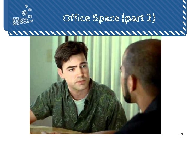 Office Space (part 2) 13 Office Space (part 2) 13