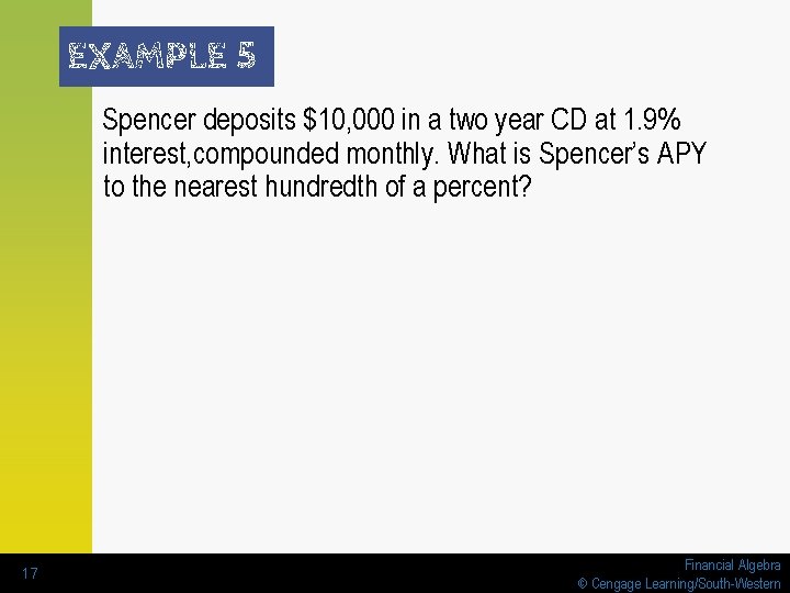 EXAMPLE 5 Spencer deposits $10, 000 in a two year CD at 1. 9% EXAMPLE 5 Spencer deposits $10, 000 in a two year CD at 1. 9%