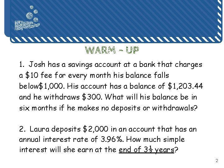 WARM - UP 1. Josh has a savings account at a bank that charges WARM - UP 1. Josh has a savings account at a bank that charges