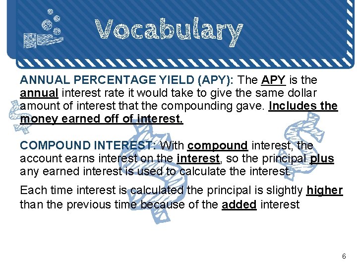 Vocabulary ANNUAL PERCENTAGE YIELD (APY): The APY is the annual interest rate it would Vocabulary ANNUAL PERCENTAGE YIELD (APY): The APY is the annual interest rate it would