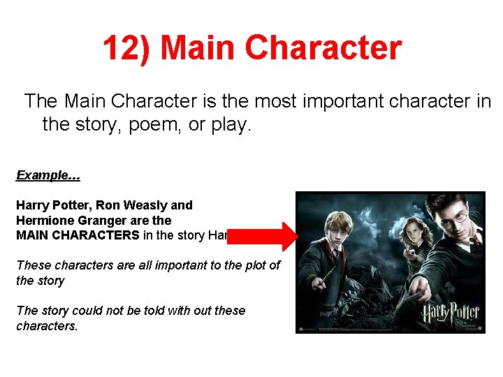 12) Main Character The Main Character is the most important character in the story,