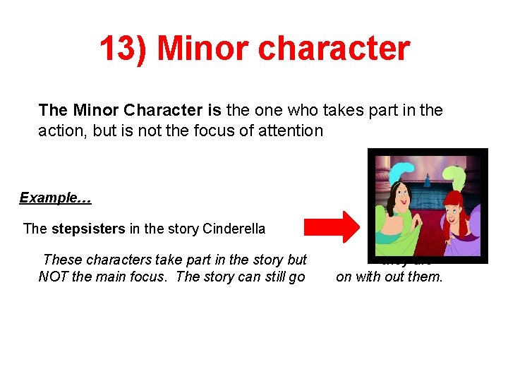 13) Minor character The Minor Character is the one who takes part in the