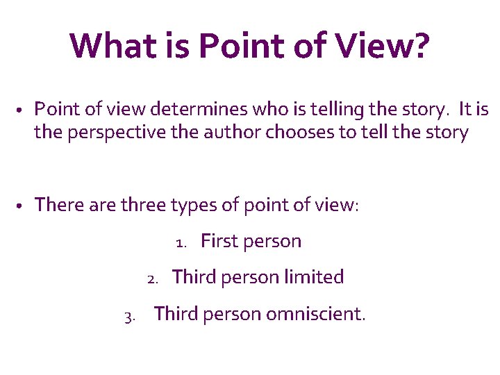 What is Point of View? • Point of view determines who is telling the