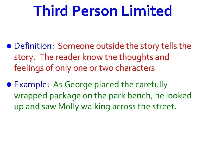 Third Person Limited l Definition: Someone outside the story tells the story. The reader