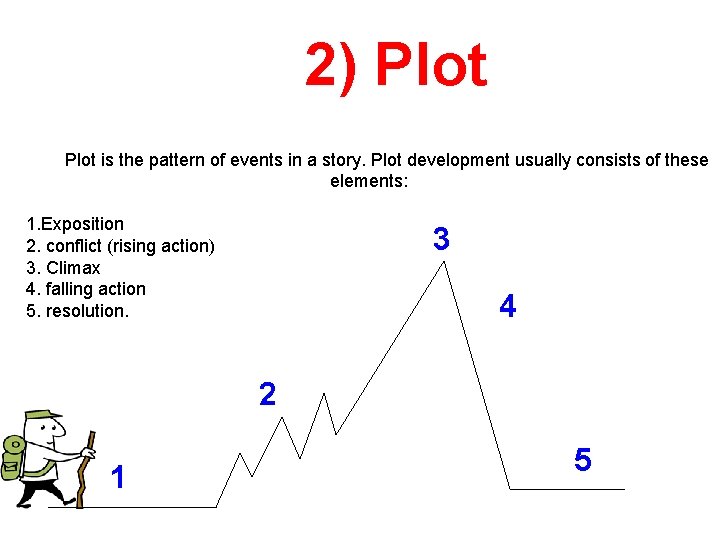 2) Plot is the pattern of events in a story. Plot development usually consists