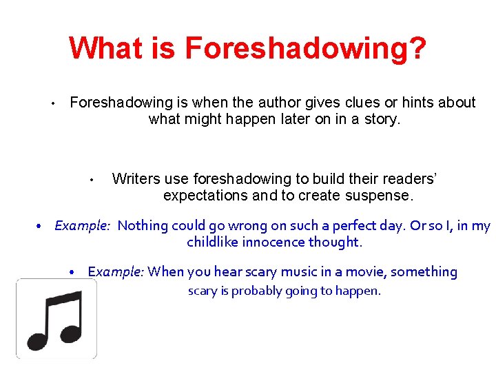 What is Foreshadowing? • Foreshadowing is when the author gives clues or hints about