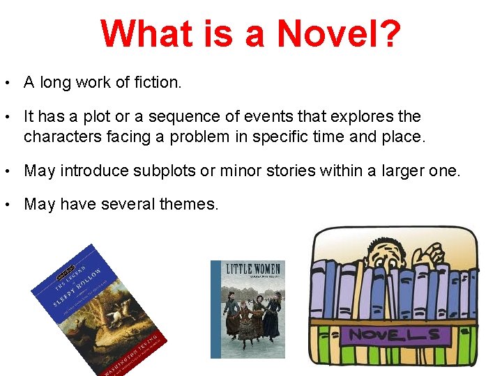 What is a Novel? • A long work of fiction. • It has a