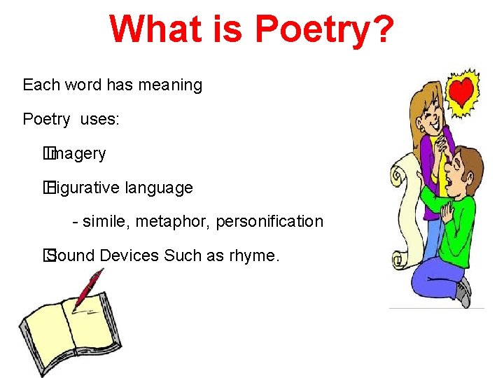 What is Poetry? Each word has meaning Poetry uses: � Imagery � Figurative language