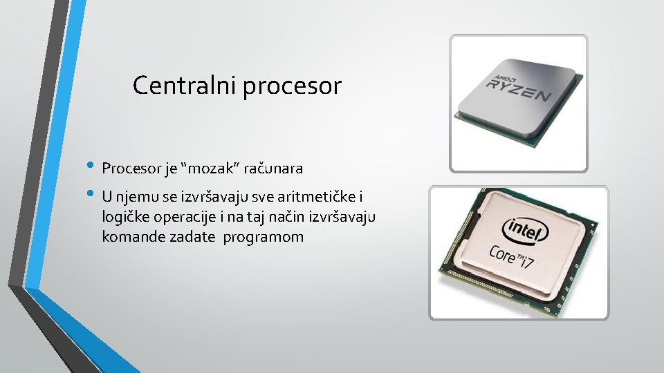 Centralni procesor • Procesor je “mozak” računara • U njemu se izvršavaju sve aritmetičke