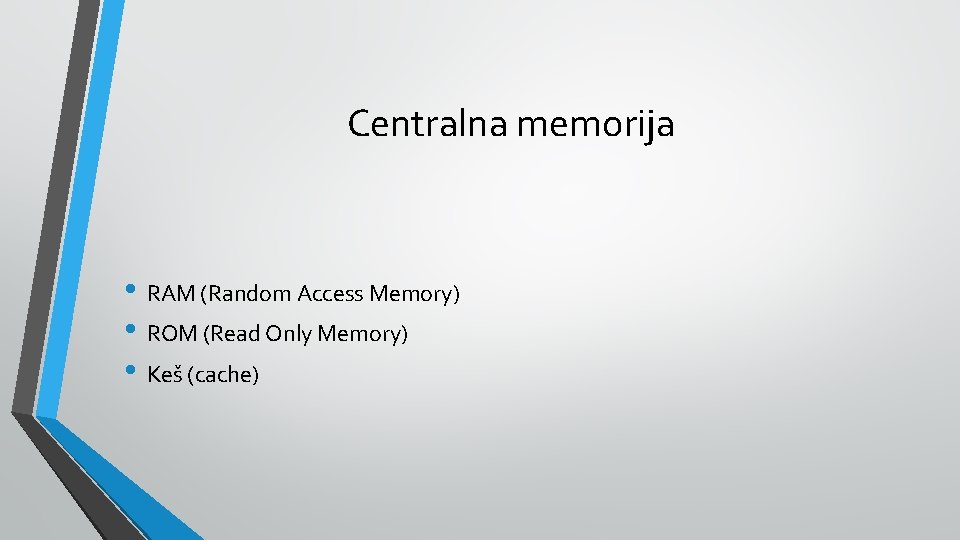 Centralna memorija • RAM (Random Access Memory) • ROM (Read Only Memory) • Keš
