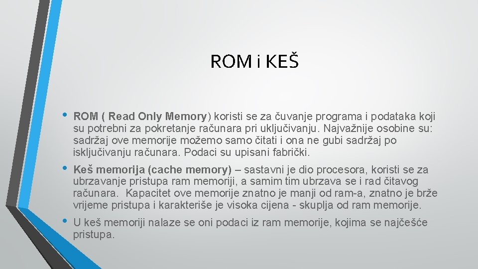 ROM i KEŠ • ROM ( Read Only Memory) koristi se za čuvanje programa