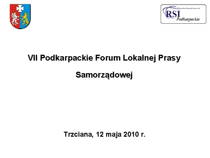 VII Podkarpackie Forum Lokalnej Prasy Samorządowej Trzciana, 12 maja 2010 r. 