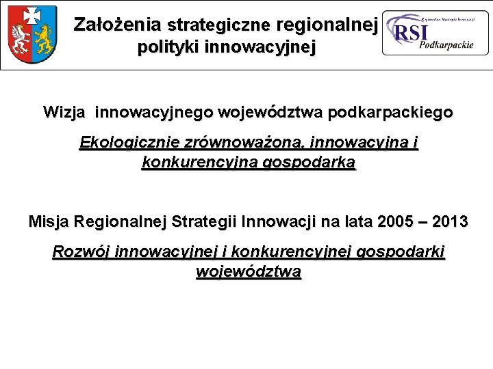 Założenia strategiczne regionalnej polityki innowacyjnej Wizja innowacyjnego województwa podkarpackiego Ekologicznie zrównoważona, innowacyjna i konkurencyjna