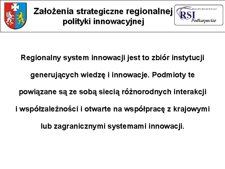 Założenia strategiczne regionalnej polityki innowacyjnej Regionalny system innowacji jest to zbiór instytucji generujących wiedzę