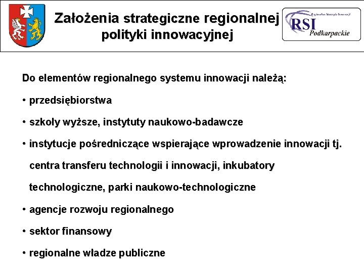 Założenia strategiczne regionalnej polityki innowacyjnej Do elementów regionalnego systemu innowacji należą: • przedsiębiorstwa •