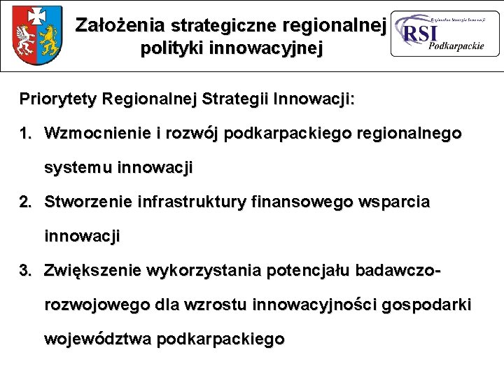 Założenia strategiczne regionalnej polityki innowacyjnej Priorytety Regionalnej Strategii Innowacji: 1. Wzmocnienie i rozwój podkarpackiego