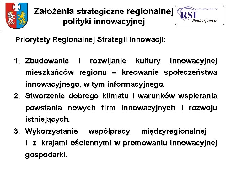 Założenia strategiczne regionalnej polityki innowacyjnej Priorytety Regionalnej Strategii Innowacji: 1. Zbudowanie i rozwijanie kultury Założenia strategiczne regionalnej polityki innowacyjnej Priorytety Regionalnej Strategii Innowacji: 1. Zbudowanie i rozwijanie kultury