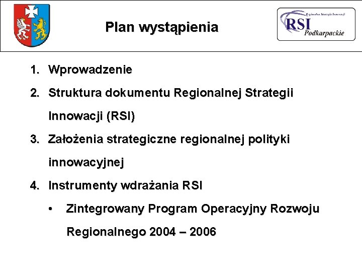 Plan wystąpienia 1. Wprowadzenie 2. Struktura dokumentu Regionalnej Strategii Innowacji (RSI) 3. Założenia strategiczne