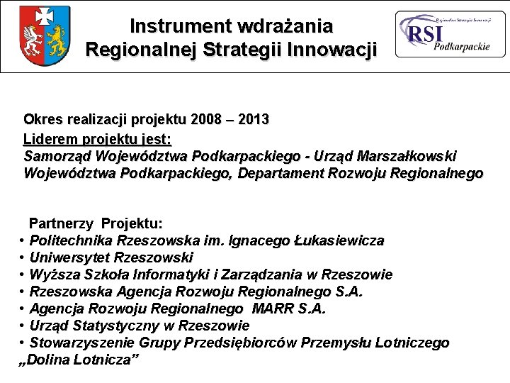 Instrument wdrażania Regionalnej Strategii Innowacji Okres realizacji projektu 2008 – 2013 Liderem projektu jest: