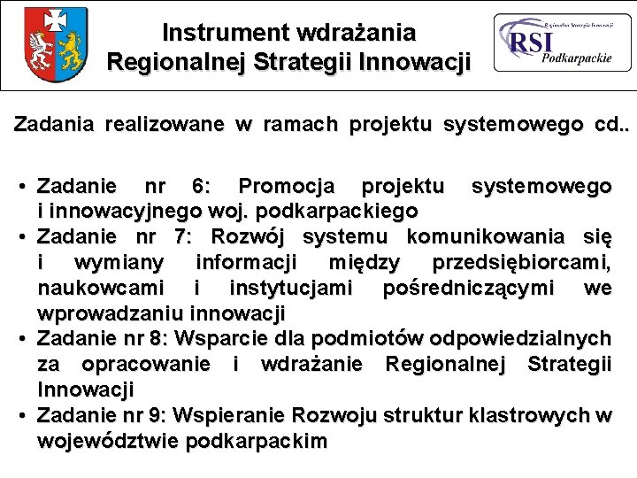 Instrument wdrażania Regionalnej Strategii Innowacji Zadania realizowane w ramach projektu systemowego cd. . • Instrument wdrażania Regionalnej Strategii Innowacji Zadania realizowane w ramach projektu systemowego cd. . •